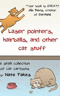 Laser Pointers, Hairballs, and Other Cat Stuff: A Small Collection of Cat Cartoons by Nate Fakes
