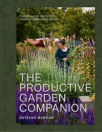 The Productive Garden Companion: A complete guide to growing for abundance and beauty in any space