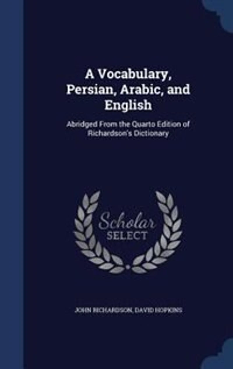 A Vocabulary, Persian, Arabic, And English: Abridged From The Quarto Edition Of Richardson's Dictionary