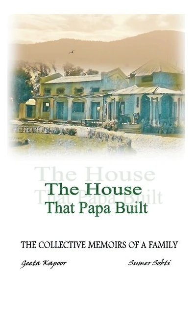 The House That Papa Built: The Collective Memoirs of a Family
