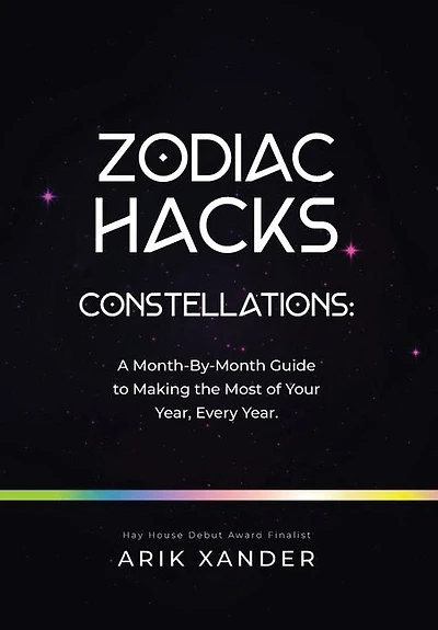 Zodiac Hacks: A Month-by-Month Guide to Making the Most of Your Year, Every Year.
