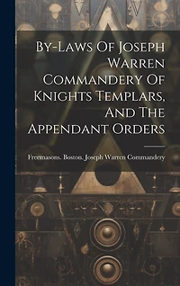 By-laws Of Joseph Warren Commandery Of Knights Templars, And The Appendant Orders