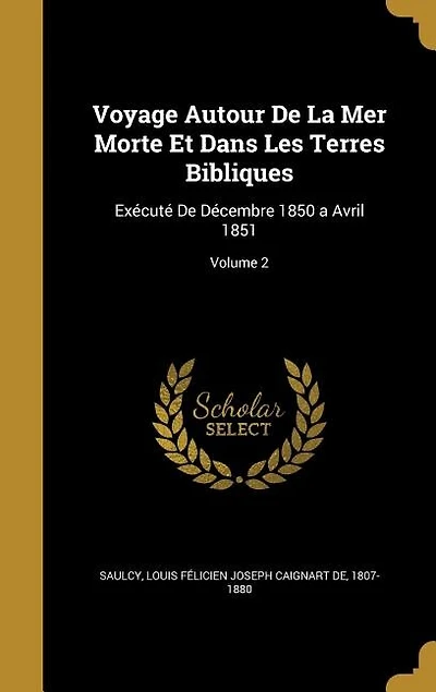 Voyage Autour De La Mer Morte Et Dans Les Terres Bibliques: Exécuté De Décembre 1850 a Avril 1851; Volume 2