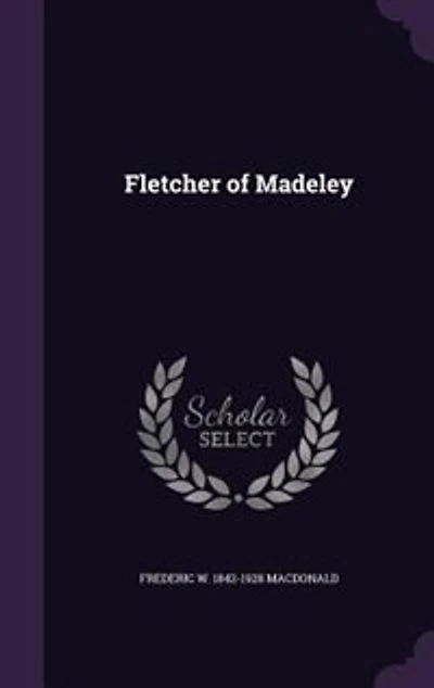 Fletcher of Madeley (Classic Reprint)