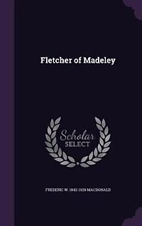 Fletcher of Madeley (Classic Reprint)