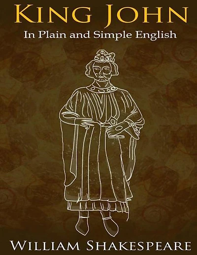 King John In Plain And Simple English: (a Modern Translation And The Original Version)