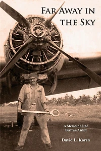 Far Away in the Sky: A Memoir of the Biafran Airlift