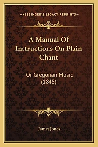 A Manual Of Instructions On Plain Chant: Or Gregorian Music (1845)