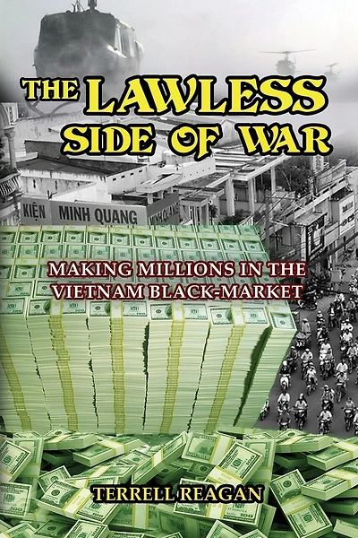 THE LAWLESS SIDE OF WAR: Making Millions on the Vietnam Black-Market - A Fictional Memoir