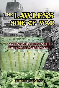 THE LAWLESS SIDE OF WAR: Making Millions on the Vietnam Black-Market - A Fictional Memoir