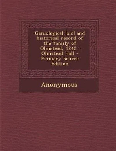 Geniological [sic] and historical record of the family of Olmstead, 1242: Olmstead Hall - Primary Source Edition