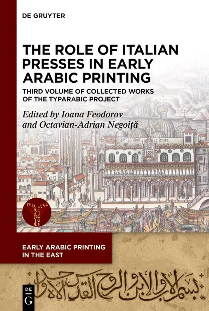 The Role of Italian Presses in Early Arabic Printing: Third Volume of Collected Works of the TYPARABIC Project