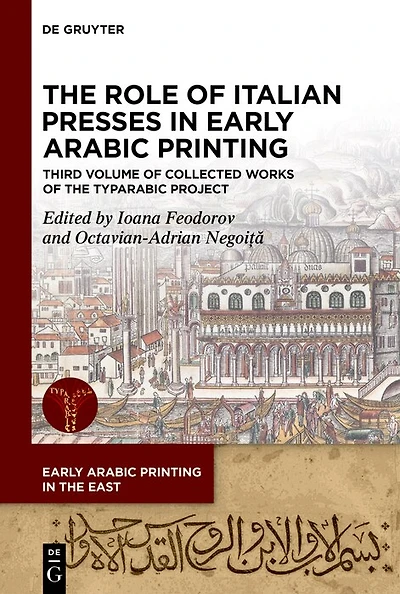 The Role of Italian Presses in Early Arabic Printing: Third Volume of Collected Works of the TYPARABIC Project