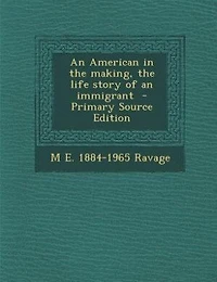 An American in the making, the life story of an immigrant  - Primary Source Edition
