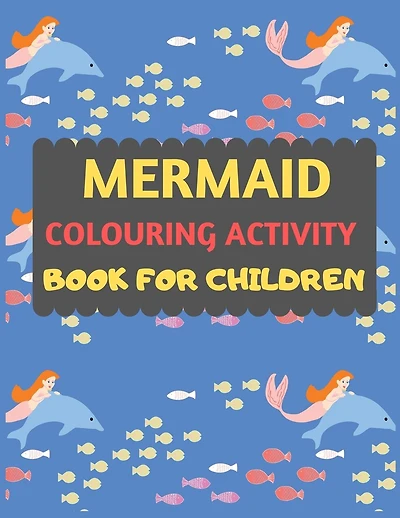 Mermaid Colouring Activity Book For Children: Amazing mermaid coloring book for kids & toddlers -Mermaid kids coloring activity books for preschooler-coloring book for boys, girls, fun little mermaid coloring book for kids ages 2-4 4-8