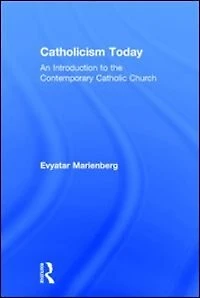 Catholicism Today: An Introduction To The Contemporary Catholic Church