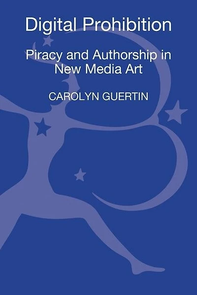 Digital Prohibition: Piracy and Authorship New Media Art
