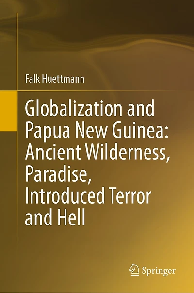 Globalization and Papua New Guinea: Ancient Wilderness, Paradise, Introduced Terror Hell