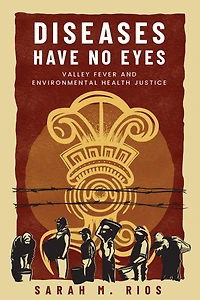 Diseases Have No Eyes: Valley Fever and Environmental Health Justice