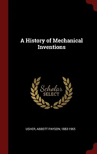 A History of Mechanical Inventions (Classic Reprint)