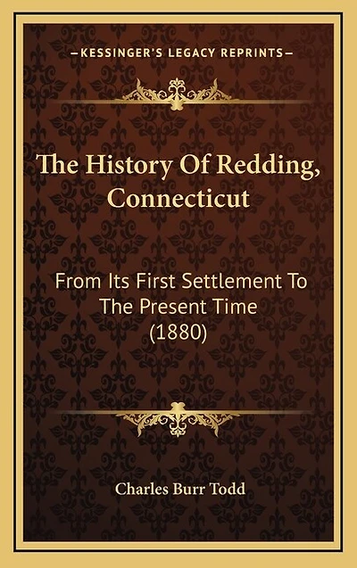 The History Of Redding, Connecticut: From Its First Settlement To The Present Time (1880)