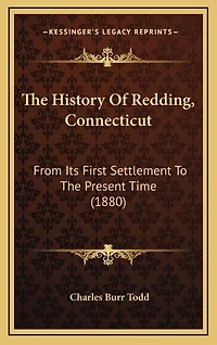 The History Of Redding, Connecticut: From Its First Settlement To The Present Time (1880)