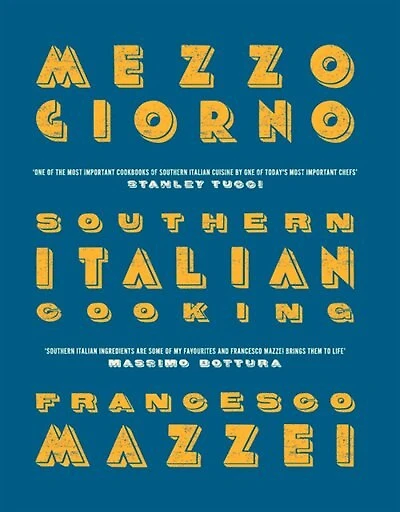 Mezzogiorno: Francesco Mazzei Recipes From Southern Italy