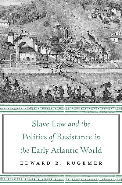 Slave Law and the Politics of Resistance Early Atlantic World