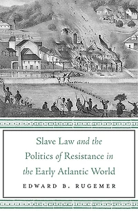 Slave Law and the Politics of Resistance Early Atlantic World