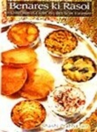 Benares Ki Rasoi: A Collection Of Exotic Recipes From Varanasi