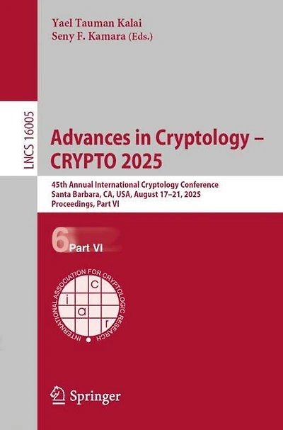 Advances Cryptology - CRYPTO 2025: 45th Annual International Conference, Santa Barbara, CA, USA, August 17-21, 2025, Proceedings