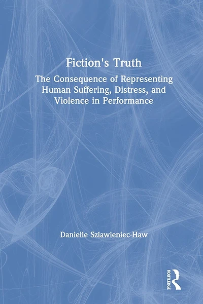 Fiction's Truth: The Consequence of Representing Human Suffering, Distress, and Violence Performance
