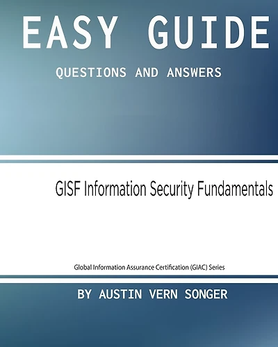 Easy Guide: Gisf Information Security Fundamentals: Questions and Answers