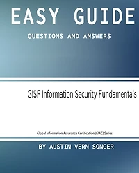 Easy Guide: Gisf Information Security Fundamentals: Questions and Answers