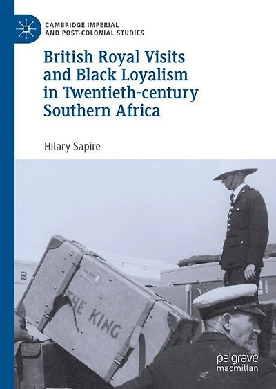 British Royal Visits and Black Loyalism Twentieth-century Southern Africa
