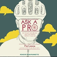 Ask a Pro Lib/E: Deep Thoughts and Unreliable Advice from America's Foremost Cycling Sage