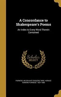 A Concordance to Shakespeare's Poems: An Index to Every Word Therein Contained