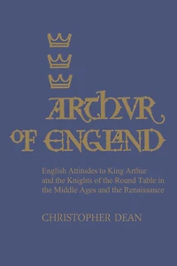 Arthur of England: English Attitudes to King and the Knights Round Table Middle Ages Renaissance