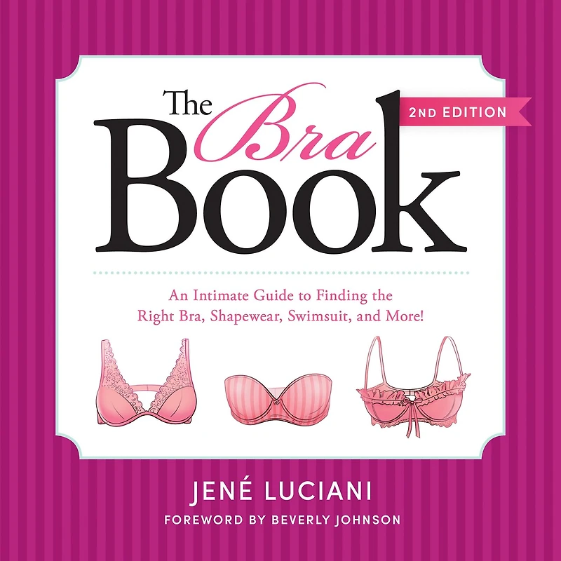 the Bra Book: An Intimate Guide to Finding Right Bra, Shapewear, Swimsuit, and More!