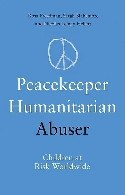 Peacekeeper, Humanitarian, Abuser: Children at Risk Worldwide