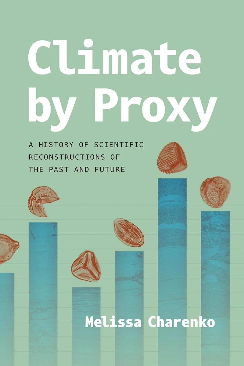 Climate by Proxy: A History of Scientific Reconstructions the Past and Future