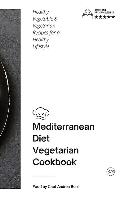 Mediterranean Diet - Vegetarian Cookbook: Healthy Vegetable And Vegetarian Recipes For A Healthy Lifestyle