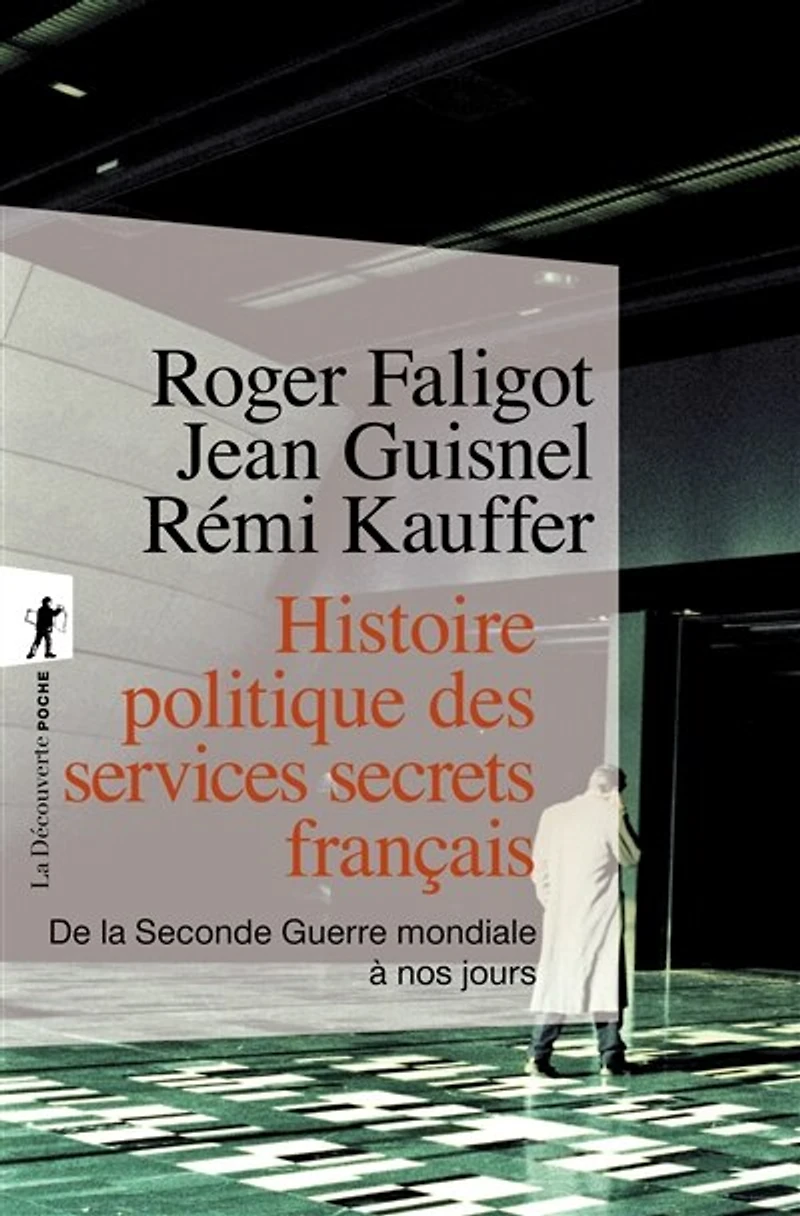 Histoire politique des services secrets français: de la Seconde Guerre mondiale à nos jours