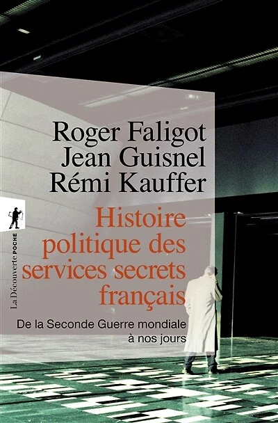 Histoire politique des services secrets français: de la Seconde Guerre mondiale à nos jours