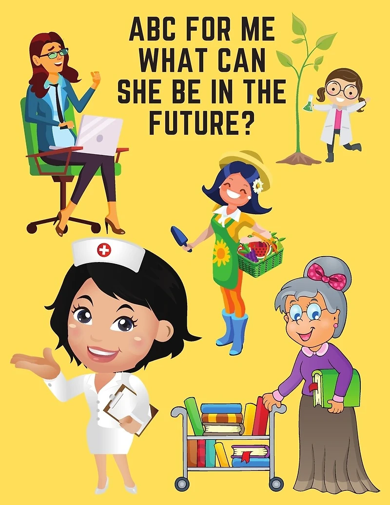 ABC For Me What Can She Be In The Future?: Learn Alphabet And Professions