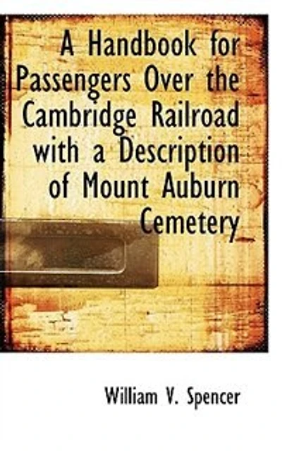 a Handbook for Passengers Over the Cambridge Railroad with Description of Mount Auburn Cemetery - Scholar's Choice Edition