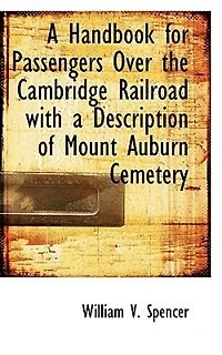 a Handbook for Passengers Over the Cambridge Railroad with Description of Mount Auburn Cemetery - Scholar's Choice Edition