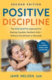 Positive Discipline, 2nd Edition: The Kind and Firm Approach to Raising Capable, Resilient Kids-Without Punishment or Rewards