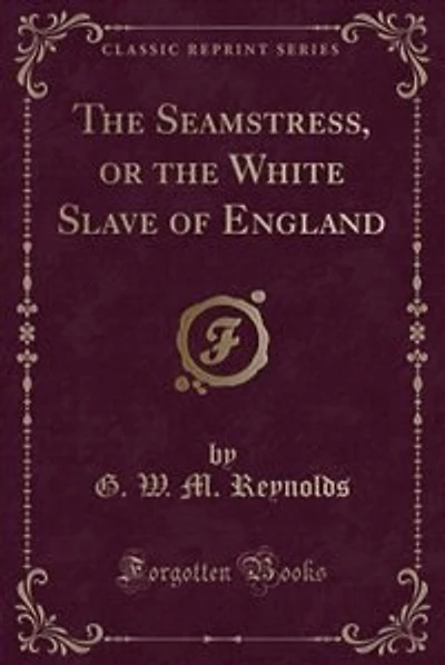 The Seamstress, or the White Slave of England (Classic Reprint)