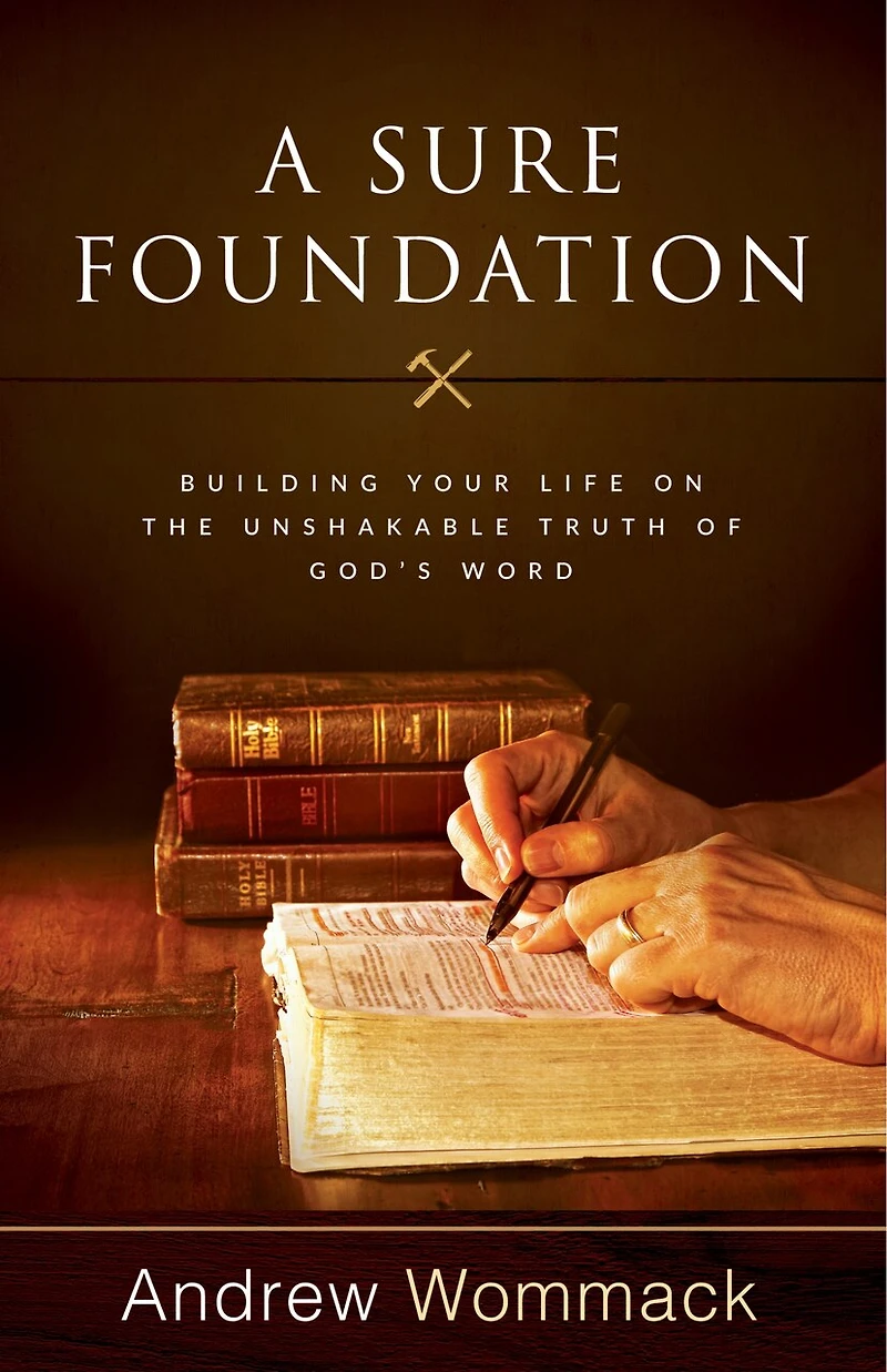 A Sure Foundation: Building Your Life on the Unshakable Truth of God's Word